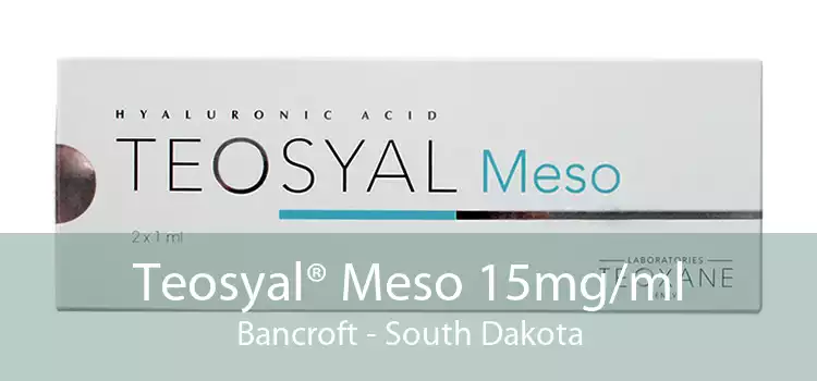 Teosyal® Meso 15mg/ml Bancroft - South Dakota