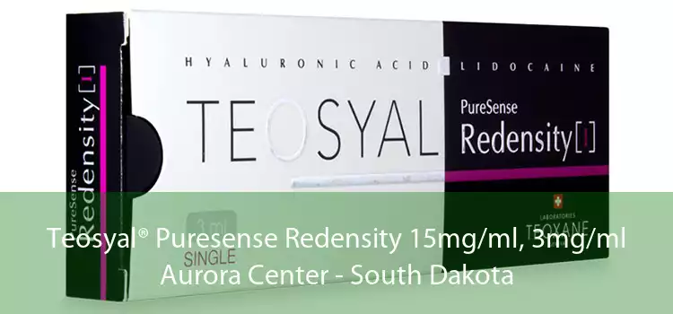 Teosyal® Puresense Redensity 15mg/ml, 3mg/ml Aurora Center - South Dakota