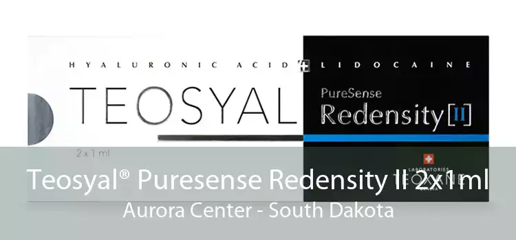 Teosyal® Puresense Redensity II 2x1ml Aurora Center - South Dakota