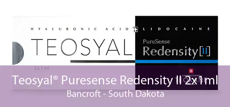 Teosyal® Puresense Redensity II 2x1ml Bancroft - South Dakota