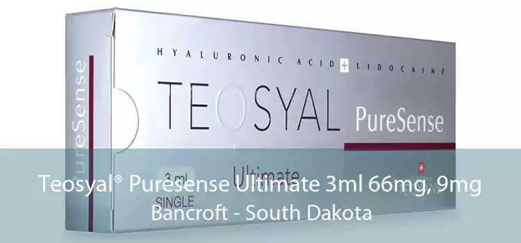 Teosyal® Puresense Ultimate 3ml 66mg, 9mg Bancroft - South Dakota