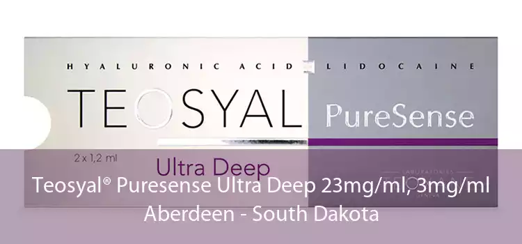 Teosyal® Puresense Ultra Deep 23mg/ml, 3mg/ml Aberdeen - South Dakota