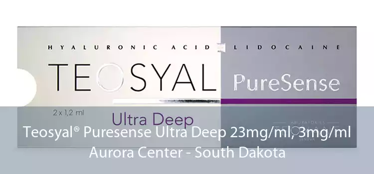 Teosyal® Puresense Ultra Deep 23mg/ml, 3mg/ml Aurora Center - South Dakota