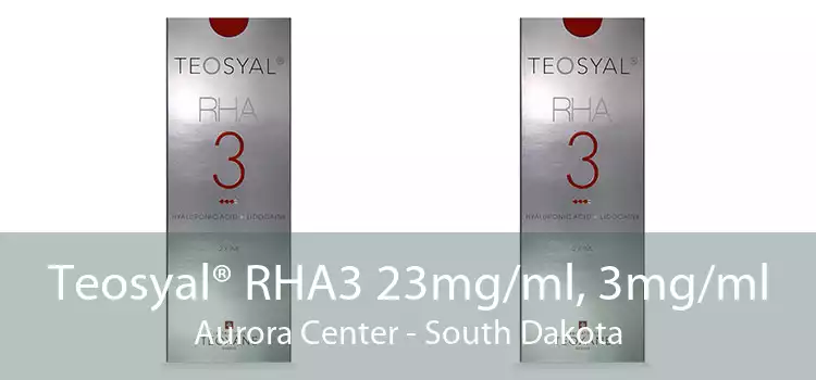 Teosyal® RHA3 23mg/ml, 3mg/ml Aurora Center - South Dakota