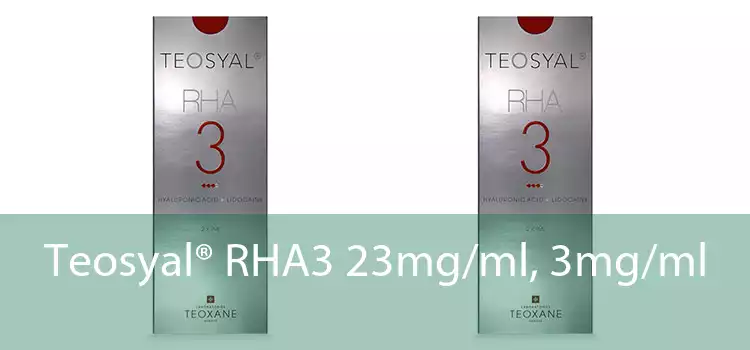 Teosyal® RHA3 23mg/ml, 3mg/ml 