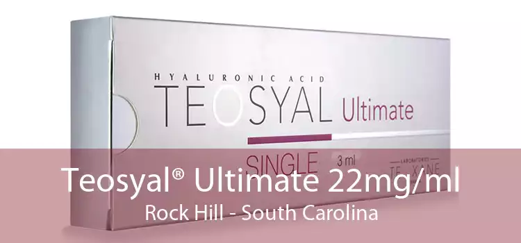 Teosyal® Ultimate 22mg/ml Rock Hill - South Carolina